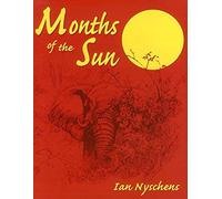 Months Of The Sun: Forty Years Of Elephant Hunting In The Zambezi Valley