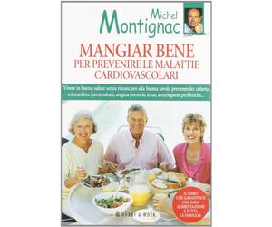 Montignac Michel - Mangiar bene per prevenire le malattie cardiovascolari.