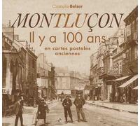 Montluçon : Il y a 100 ans en cartes postales anciennes