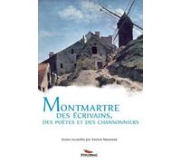 Montmartre des écrivains, des poètes et des chansonniers