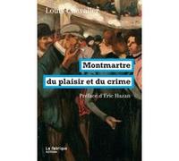 Montmartre du plaisir et du crime Louis Chevalier (Auteur), Éric Hazan (Préface)
