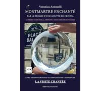 Montmartre Enchanté par le prisme d'une goutte de cristal: Livre de photographies accompagnées de chansons de la visite chantée