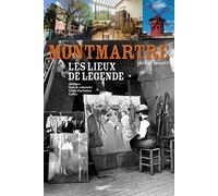 Montmartre - Les lieux de légende