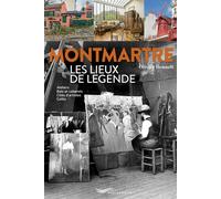 Montmartre Les lieux de légende - Ateliers, bals et cabarets, cités d'artistes, cafés - Olivier Renault - Parigramme Eds - broché - Guide