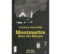 Montmartre, Mont des Martyrs Chantal Pelletier (Auteur)