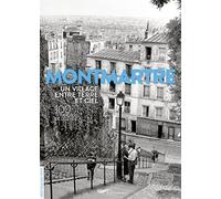 Montmartre un village entre terre et ciel - 100 photos de légende