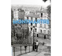 Montmartre un village entre terre et ciel - 100 photos de légende