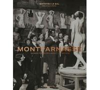 Montparnasse Quand Paris éclairait le monde - Mathyeu Le Bal - Albin Michel - relié - Beau livre