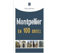 Montpellier en 100 dates - Raluca Boangiu - Nouvelles Editions Sutton - broché - Monographie