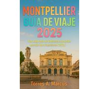MONTPELLIER GUÍA DE VIAJE 2025