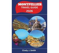 Montpellier Travel Guide 2026: Explore the Festive Charm, Historic Wonders, and Mediterranean Magic of Southern France