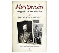 Montpensier, Biografía De Una Obsesión - García Rodríguez, José Carlos García Rodríguez, José Carlos (Auteur)