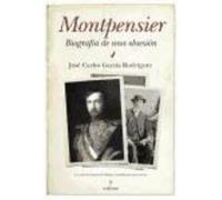 Montpensier, Biografía De Una Obsesión - García Rodríguez, José Carlos García Rodríguez, José Carlos (Auteur)