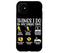 Montre de football Things I Do In My Spare Time Play Soccer Resear Coque pour iPhone 11
