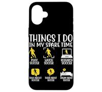 Montre de football Things I Do In My Spare Time Play Soccer Resear Coque pour iPhone 16 Plus