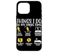Montre de football Things I Do In My Spare Time Play Soccer Resear Coque pour iPhone 16 Pro Max