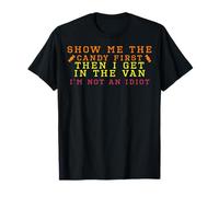 Montre-Moi des Bonbons, Puis Je Monte dans la camionnette. Je ne suis Pas Un Idiot, Effrayant T-Shirt