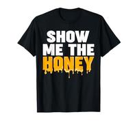 Montre-Moi Le Miel drôle Montre-Moi Le Miel T-Shirt