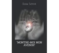 " MONTRE-MOI MON AVENIR ! "