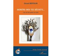 Montre-moi tes déchets... L'art de faire parler les restes - Gérard Bertolini - L'harmattan - broché - Essai