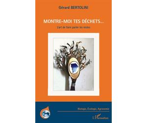 Montre-moi tes déchets... L'art de faire parler les restes - Gérard Bertolini - L'harmattan - broché - Essai