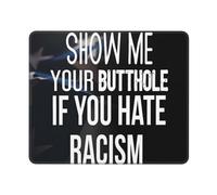 Montre-Moi Ton Trou du Cul Si Tu Détestes Le Racisme Tapis Souris Bords Cousus Mouse Pad Antidérapante Tapis De Souris pour Pc Études Ordinateur 25X30Cm