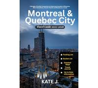Montreal and Quebec City Travel Guide 2025-2026: A Budget-Friendly Companion to Exploring Canadian Influences, Best Attractions, French Charms and Beauty as a Local