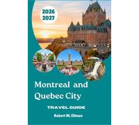 Montreal and Quebec City: Travel Guide 2026-2027