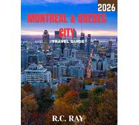 MONTREAL AND QUEBEC CITY TRAVEL GUIDE 2026 (Full Color): Explore the Heart of French Canada, From Historic Streets and Iconic Landmarks to Culinary Delights and Vibrant Culture