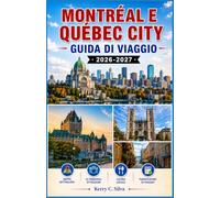 Montréal E Québec City Guida di viaggio 2026-2027: Quartieri, specialità culinarie locali e festival stagionali nella regione francofona del Canada