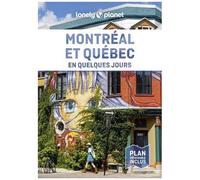 Lonely Planet – Guide Montréal et Québec – En quelques jours : Courts séjours, adresses tendances