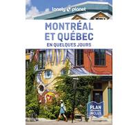 Lonely Planet - Guide Montréal et Québec En quelques jours: | Courts séjours, adresses tendances, cartes et promenades à pied