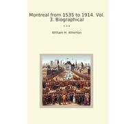 Montreal from 1535 to 1914. Vol. 3. Biographical (Classic Books)