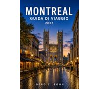 Montreal Guida di viaggio 2027: Esplora il Porto Vecchio, il Monte Royal, la Basilica di Notre-Dame, Quartieri vivaci, cucina locale, festival, Parchi panoramici, gite di un giorno e itinerari pratici