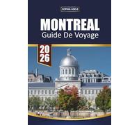 MONTREAL GUIDE DE VOYAGE 2026: Découvrez le charme d'antan, les marchés animés, la cuisine canadienne-française, les festivals et les expériences locales cachées