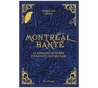 Montréal Hanté - La Mémoire Macabre D'une Cité Victorienne