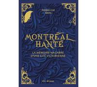 Montreal hante. la memoire macabre d'une cite victorienne La mémoire macabre d'une cité victorienne - BARIL PIERRE-LUC - Vlb Eds - broché - Témoignage