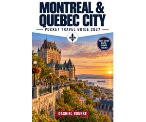 Montréal & Québec City Pocket Travel Guide 2027: Plan Your Days, Explore Both Cities, and Travel with Confidence
