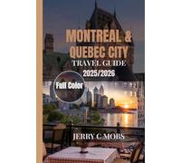 MONTREAL & QUEBEC CITY TRAVEL GUIDE 2025/2026: Exploring the Heart of French Canada