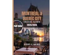 MONTREAL & QUEBEC CITY TRAVEL GUIDE 2025/2026: Exploring the Heart of French Canada