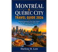 Montréal & Québec City Travel Guide 2026: Essential Planning for First Time Visitors, Top Sights, Local Food, Hotels And 5 Day Itineraries