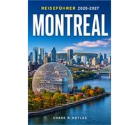 MONTREAL REISEFÜHRER 2026-2027: Sparsam reisen durch Museen, Märkte und Ahornsirup-Brunchs das ganze Jahr über