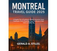 MONTREAL TRAVEL GUIDE 2025: A Complete Tour of Landmarks, Hidden Discoveries, Scenic Landscapes, Warm Hospitality, Iconic Architecture & Rich Culture of Quebec City
