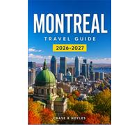 MONTREAL TRAVEL GUIDE 2026-2027: Budget Smart Through Museums, Markets, and Maple Fed Brunches Year-Round