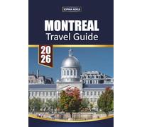 MONTREAL TRAVEL GUIDE 2026: Discover Old-World Charm, Bustling Markets, French-Canadian Cuisine, Festivals, and Hidden Local Experiences