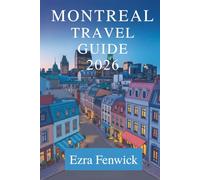 MONTREAL TRAVEL GUIDE 2026: Exploring Culture Food and Hidden Gems in Canada