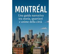 “Montréal: Una guida narrativa tra storia, quartieri e anime della città”