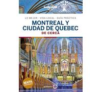 Montreal y ciudad de Quebec De cerca 1: Todo lo imprescindible para una escapada: rutas a pie, mapas y los mejores lugares