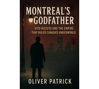 MONTREAL'S GODFATHER: Vito Rizzuto and the Empire That Ruled Canada's Underworld