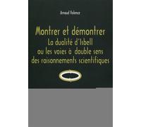 Montrer et démontrer La dualité d'Isbell ou les voies à double sens des raisonnements scientifiques. Préface de Jean-Jacques Szczeciniarz - Arnaud Valence - De La Sorbonne Editions - broché - Guide